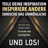 TEILE DEINE VISION! INSPIRIERE ANDERE! ERREICHE DAS UNMÖGLICHE! UND LOS! (MP3-Download)