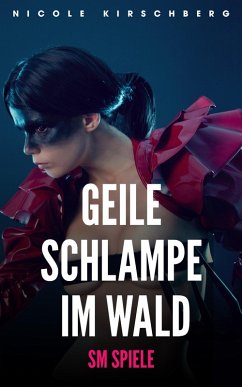 Geile Schlampe im Wald - SM Spiele (eBook, ePUB) - Kirschberg, Nicole