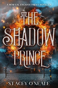 The Shadow Prince: A Mortal Enchantment Prequel Novella (eBook, ePUB) - O'Neale, Stacey