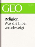 Religion: Was die Bibel verschweigt (GEO eBook Single) (eBook, ePUB)