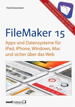 FileMaker Pro 15 Praxis - Datenbanken & Apps für iPad, iPhone, Windows, Mac und Web (eBook, ePUB) - Grossmann, Horst