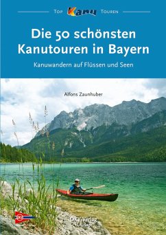 Die 50 schönsten Kanutouren in Bayern (eBook, ePUB) - Zaunhuber, Alfons