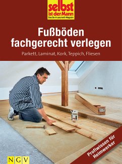 Fußböden fachgerecht verlegen - Profiwissen für Heimwerker (eBook, ePUB)