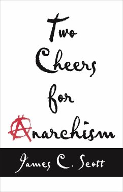 Two Cheers for Anarchism (eBook, ePUB) - Scott, James C.