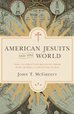 American Jesuits and the World (eBook, ePUB)