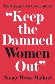 &quote;Keep the Damned Women Out&quote; (eBook, ePUB)
