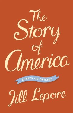 Story of America (eBook, ePUB) - Lepore, Jill Story of America (eBook, ePUB) - Lepore, Jill