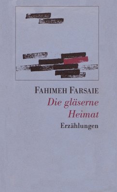 Die gläserne Heimat (eBook, ePUB) - Farsaie, Fahimeh