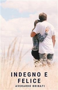 Indegno e felice (eBook, ePUB) - Brinati, Averardo