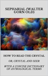 How to read the crystal (eBook, ePUB) - (Walter Gorn Old), SEPHARIAL