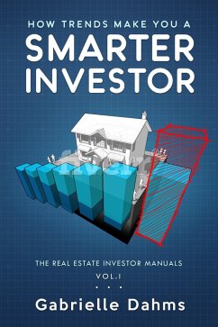 How Trends Make You A Smarter Investor (The Real Estate Investor Manuals, #1) (eBook, ePUB) - Dahms, Gabrielle