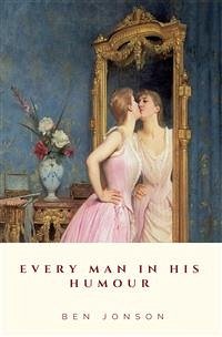 Every Man In His Humour (eBook, ePUB) - Jonson, Ben