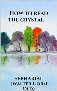 How to read the crystal (eBook, ePUB) - (Walter Gorn Old), SEPHARIAL