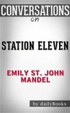 Station Eleven: by Emily St. John Mandel   Conversation Starters (eBook, ePUB)