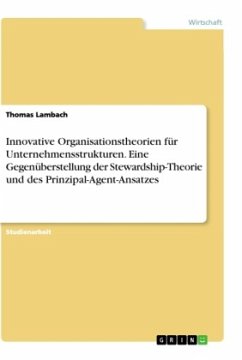 Innovative Organisationstheorien für Unternehmensstrukturen. Eine Gegenüberstellung der Stewardship-Theorie und des Prinzipal-Agent-Ansatzes - Lambach, Thomas