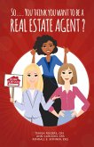 So... You Think You Want to Be a Real Estate Agent? (eBook, ePUB)