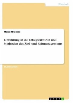 Einführung in die Erfolgsfaktoren und Methoden des Ziel- und Zeitmanagements - Nitschke, Marco