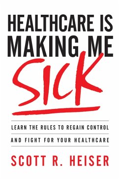 Healthcare Is Making Me Sick (eBook, ePUB) - Heiser, Scott R.