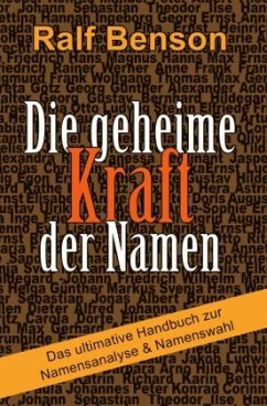 Die geheime Kraft der Namen - Das ultimative Handbuch zur Namensanalyse & Namenswahl - Benson, Ralf