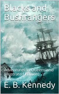 Blacks and Bushrangers / Adventures in Queensland (eBook, PDF) - B. Kennedy, E.