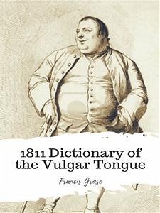 1811 Dictionary of the Vulgar Tongue (eBook, ePUB) - Grose, Francis