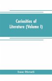 Curiosities of literature (Volume I)