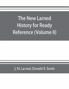 The new Larned History for ready reference, reading and research; the actual words of the world's best historians, biographers and specialists - N. Larned, J.