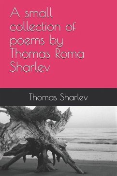A small collection of poems by Thomas Roma Sharlev - Sharlev, Thomas Roma