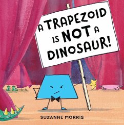 A Trapezoid Is Not a Dinosaur! - Morris, Suzanne