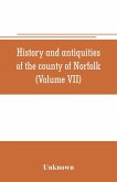 History and antiquities of the county of Norfolk (Volume VII) Containing the Hundreds of Happing, Henftead, Holf, Humble-yard, and Loddon