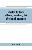 Charter, by-laws, officers, members, list of colonial governors