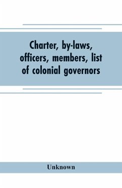 Charter, by-laws, officers, members, list of colonial governors - Unknown