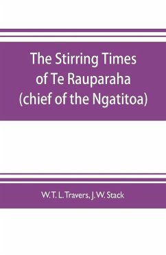 Cover The stirring times of Te Rauparaha (chief of the Ngatitoa)