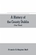 A history of the County Dublin; the... - Bild 1