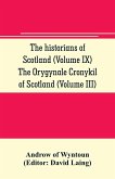 The historians of Scotland (Volume IX) The Orygynale Cronykil of Scotland (Volume III)