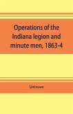 Operations of the Indiana legion and minute men, 1863-4. Documents presented to the General assembly, with the governor's message, January 6, 1865