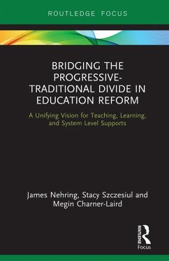 Bridging the Progressive-Traditional Divide in Education Reform (eBook, ePUB) - Nehring, James; Szczesiul, Stacy; Charner-Laird, Megin