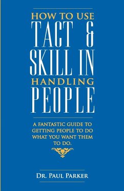 How To Use Tact And Skill In Handling People - Parker, Robert