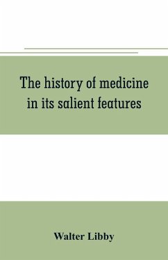 The history of medicine in its salient features - Libby, Walter