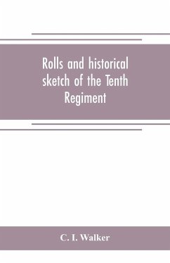 Rolls and historical sketch of the Tenth Regiment, So. Ca. Volunteers, in the army of the Confederate States - I. Walker, C.