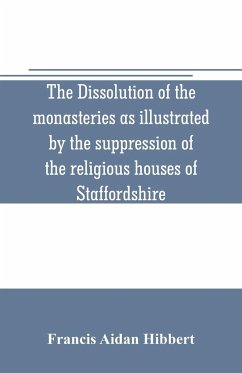 The dissolution of the monasteries as illustrated by the suppression of the religious houses of Staffordshire - Aidan Hibbert, Francis