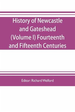 History of Newcastle and Gateshead (Volume I) Fourteenth and Fifteenth Centuries