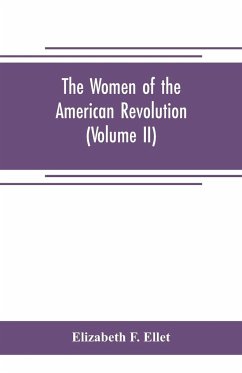 The women of the American revolution (Volume II) - F. Ellet, Elizabeth