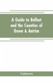 A guide to Belfast and the counties of Down & Antrim
