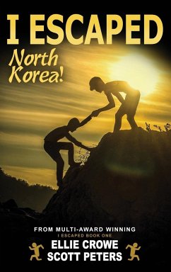 I Escaped North Korea! - Peters, Scott; Crowe, Ellie