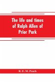 The life and times of Ralph Allen of Prior Park, Bath, introduced by a short account of Lyncombe and Widcombe, with notices of his contemporaries, including Bishop Warburton, Bennet of Widcombe House, Beau Nash, etc
