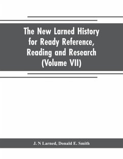 The new Larned History for ready reference, reading and research; the actual words of the world's best historians, biographers and specialists - N Larned, J.; E. Smith, Donald