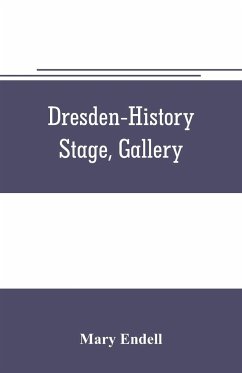 Dresden--history, stage, gallery - Endell, Mary