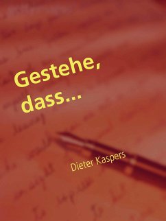 Gestehe, dass... (eBook, ePUB) - Kaspers, Dieter