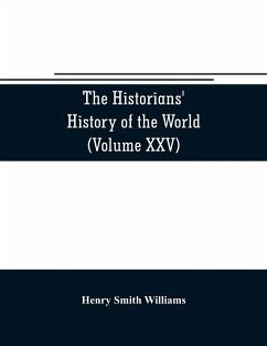 The historians' history of the world; a comprehensive narrative of the rise and development of nations as recorded by over two thousand of the great writers of all ages (Volume XXV) Index - Smith Williams, Henry